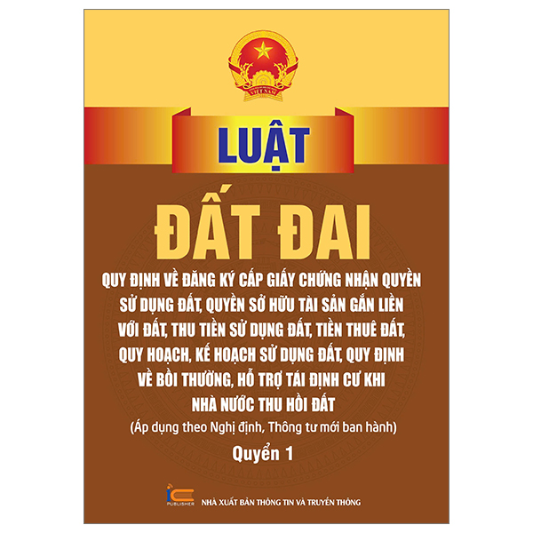 Bộ Luật Đất Đai - Quy Định Về Đăng Ký Cấp Giấy Chứng Nhận Quyền Sử Dụng Đất, Quyền Sử Hữu Tài Sản Gắn Liền Với Đất, Thu Tiền Sử Dụng Đất, Tiền Thuê Đất, Quy Hoạch, Kh Sử Dụng Đất, Quy Định Về Bồi Thường, Hỗ Trợ Tái Định Cư Khi Nhà Nước Thu Hồi Đất - Quyển 1