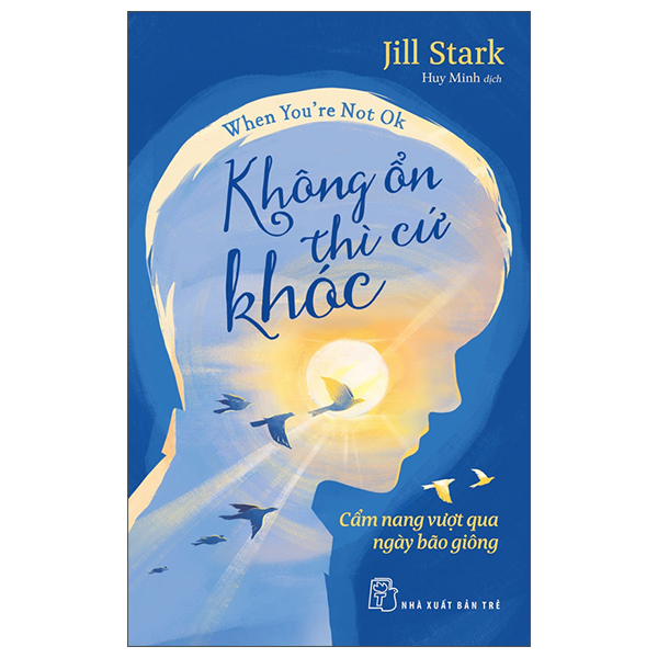 When You're Not Ok - Không Ổn Thì Cứ Khóc - Cẩm Nang Vượt Qua Ngày Bão Giông